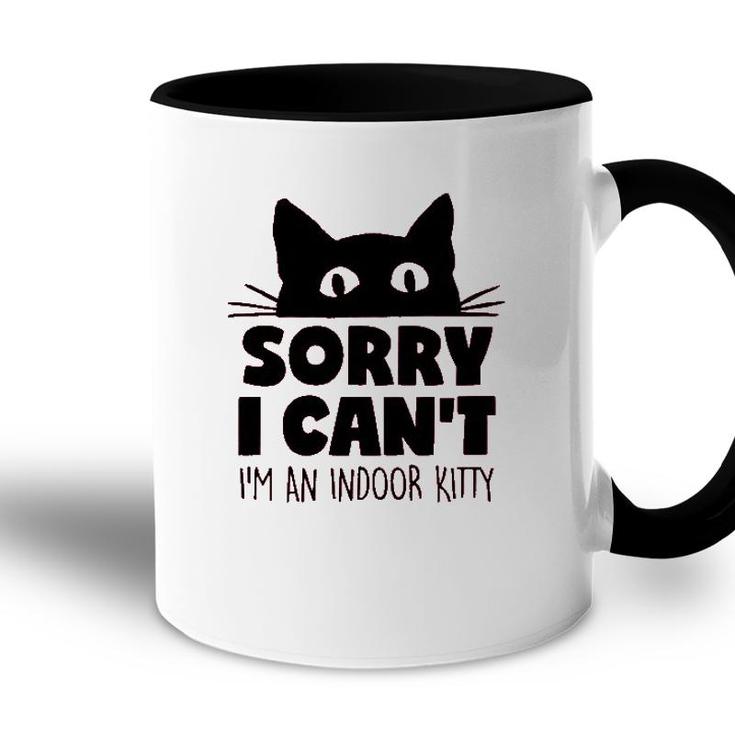 Sorry I Cant Im An Indoor Kitty Cute Pet Accent Mug