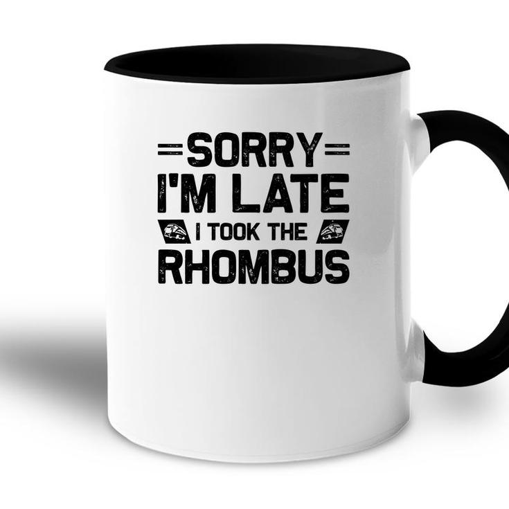 Sorry Im Late I Took The Rhombus Math Teacher Black Version Accent Mug