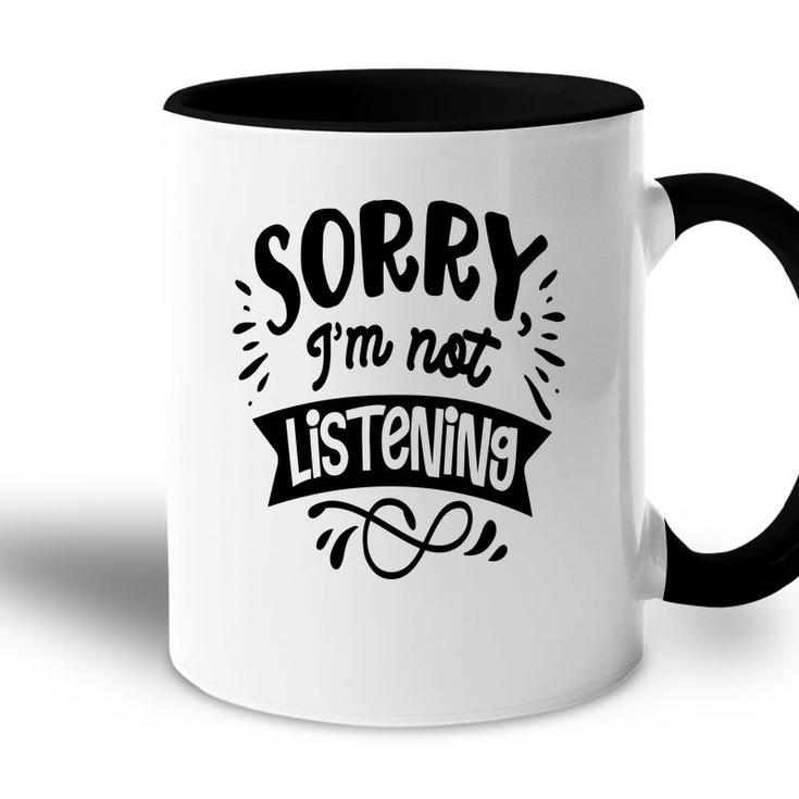 Sorry Im Not Listening Black Color Sarcastic Funny Quote Accent Mug
