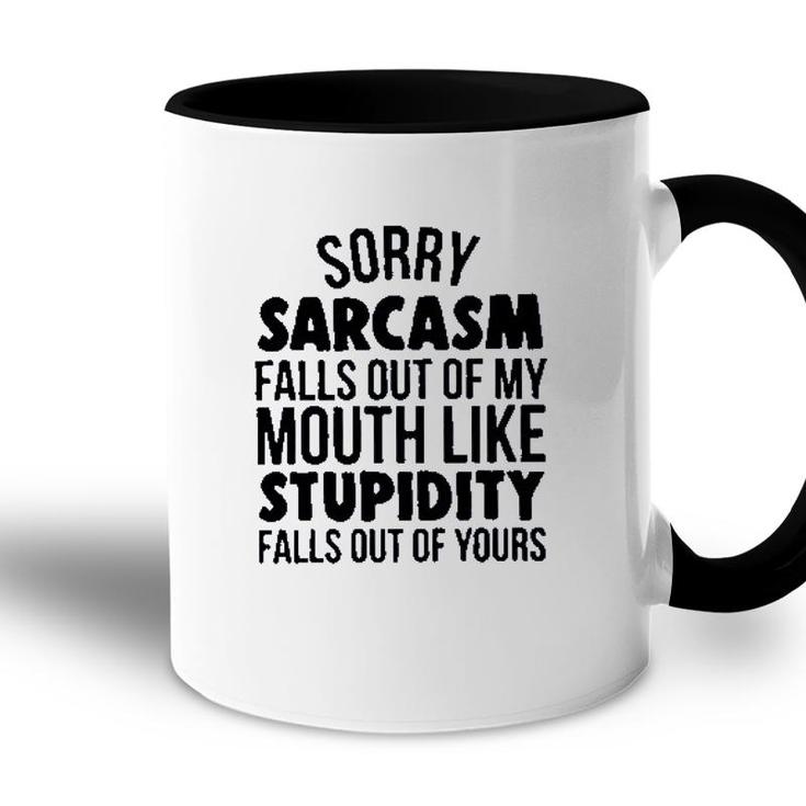 Sorry Sarcasm Falls Out Of My Mouth Like Stupidity 2022 Trend Accent Mug