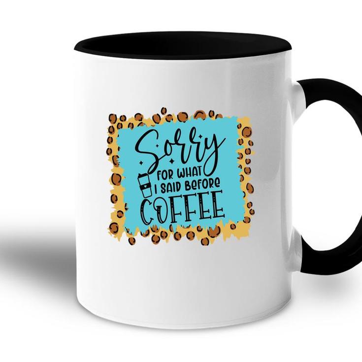 Sory For What I Said Before Coffee Sarcastic Funny Quote Accent Mug