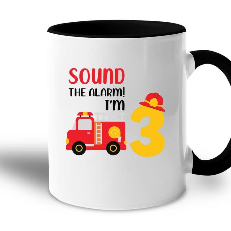 Sound The Alarm I Am 3 Years Old And I Have A Dream To Be A Firefighter In 3Rd Birthday Accent Mug