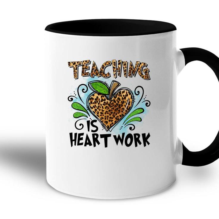 Teaching Is Heart Work And Teachers Always Put Love Into Each Lesson Accent Mug