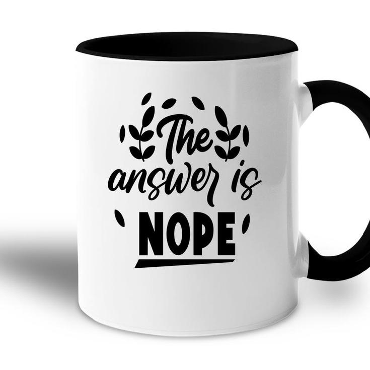 The Answer Is Nope Sarcastic Funny Quote Accent Mug