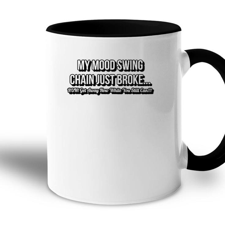 The Chain On My Mood Swing Just Broke Run Get Away As Fast Accent Mug