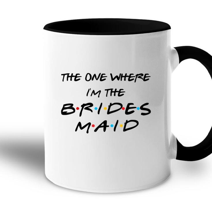 The One Where Im The Bridesmaid Bachelorette Bridal Party  Accent Mug