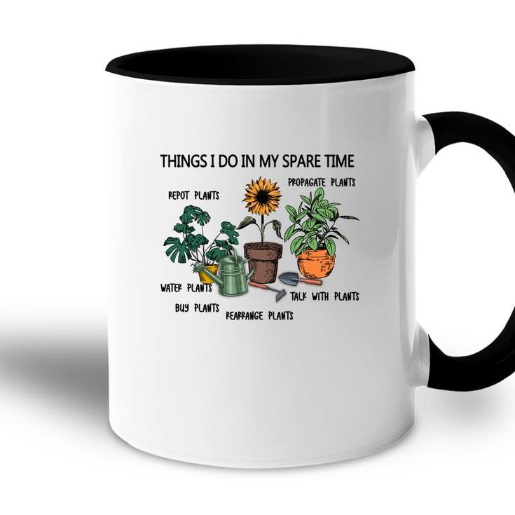 Things I Do In My Spare Time Are Repot Plants Or Propagate Plants Or Water Plants Accent Mug