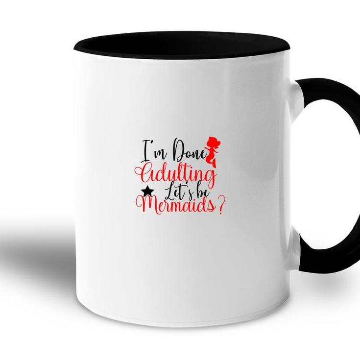 Trend I Am Done Adulting Lets Be Mermaids Cute Gift Ideas Accent Mug