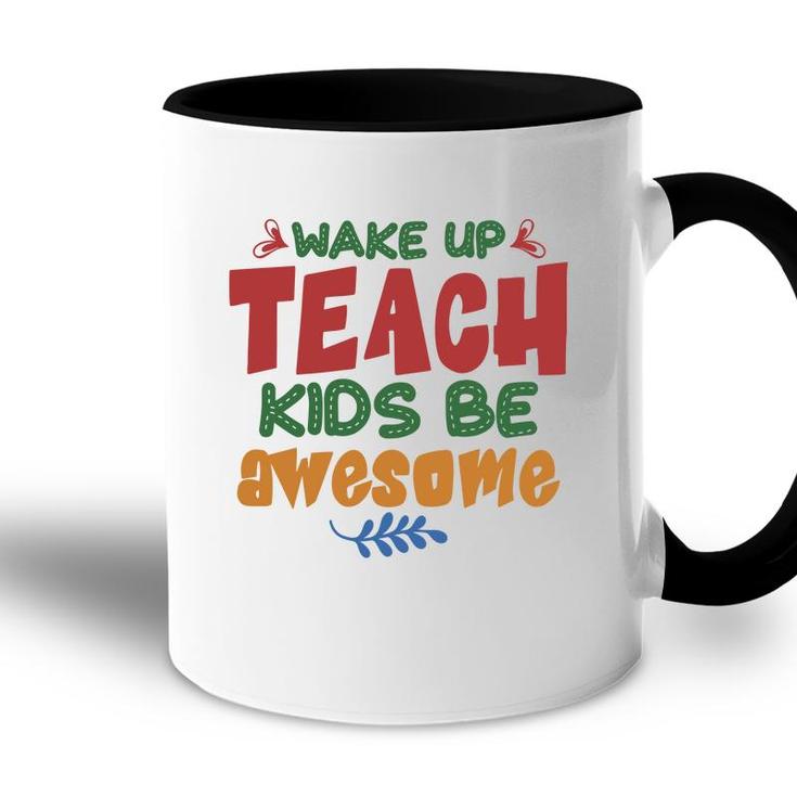 Wake Up Teach Kids Be Awesome Teacher Accent Mug