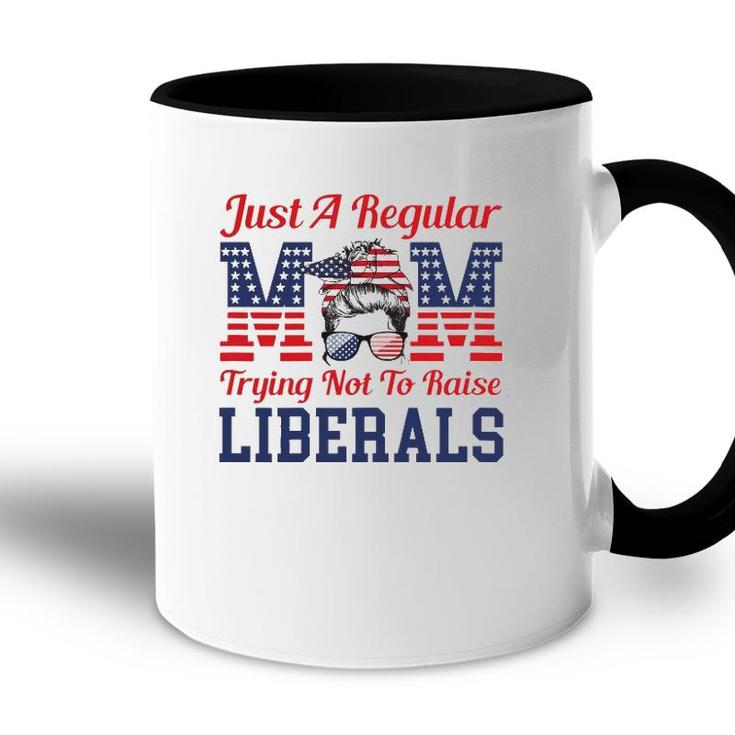 Womens Just A Regular Mom Trying Not To Raise Liberals Funny Accent Mug