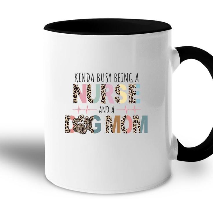 Womens Kinda Busy Being A Nurse And A Dog Mom Sublimation Accent Mug