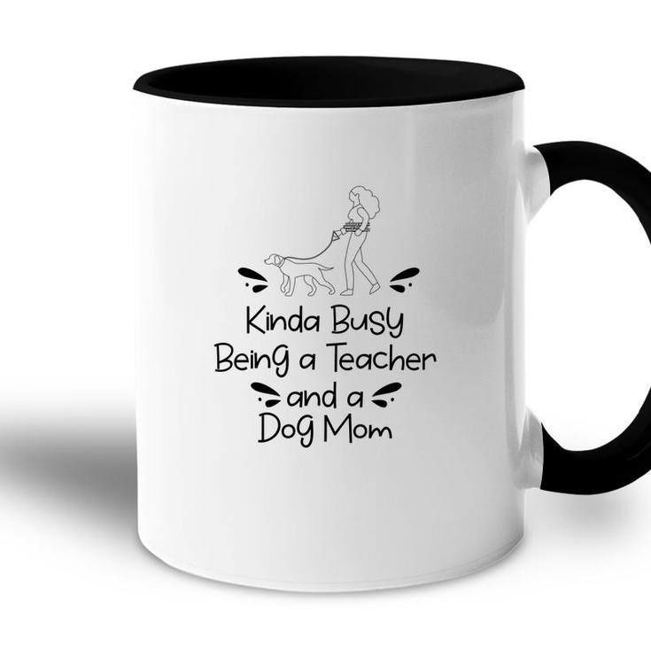 Womens Love Dogs Who Kinda Busy Being A Teacher Black And A Dog Mom Accent Mug