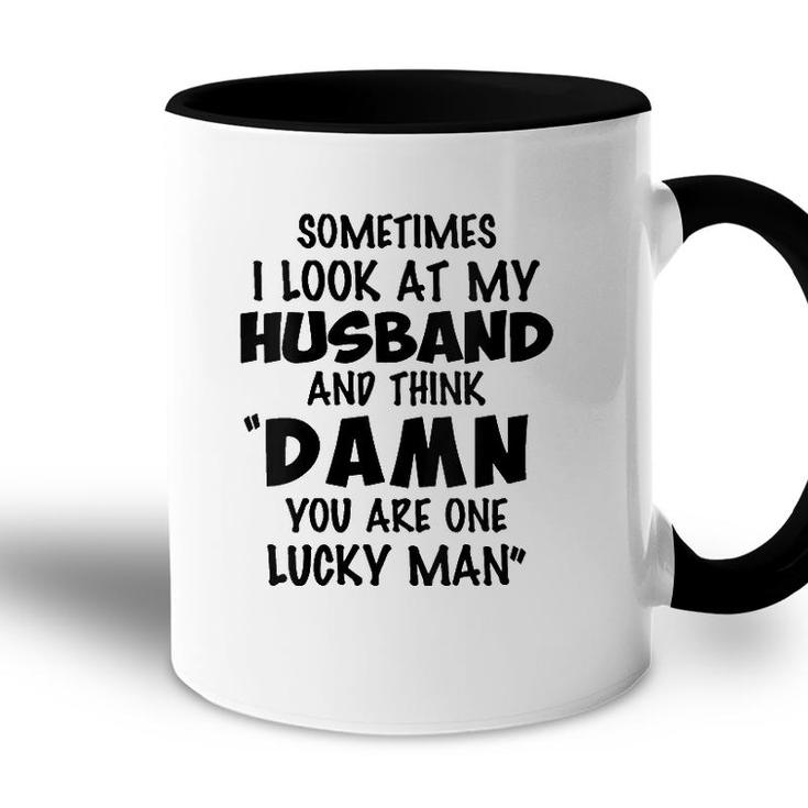 Womens Sometimes I Look At My Husband You Are One Lucky Man Funny V-Neck Accent Mug
