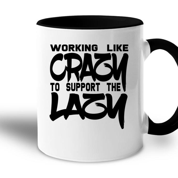 Working Like Crazy To Support The Lazy Quote Accent Mug