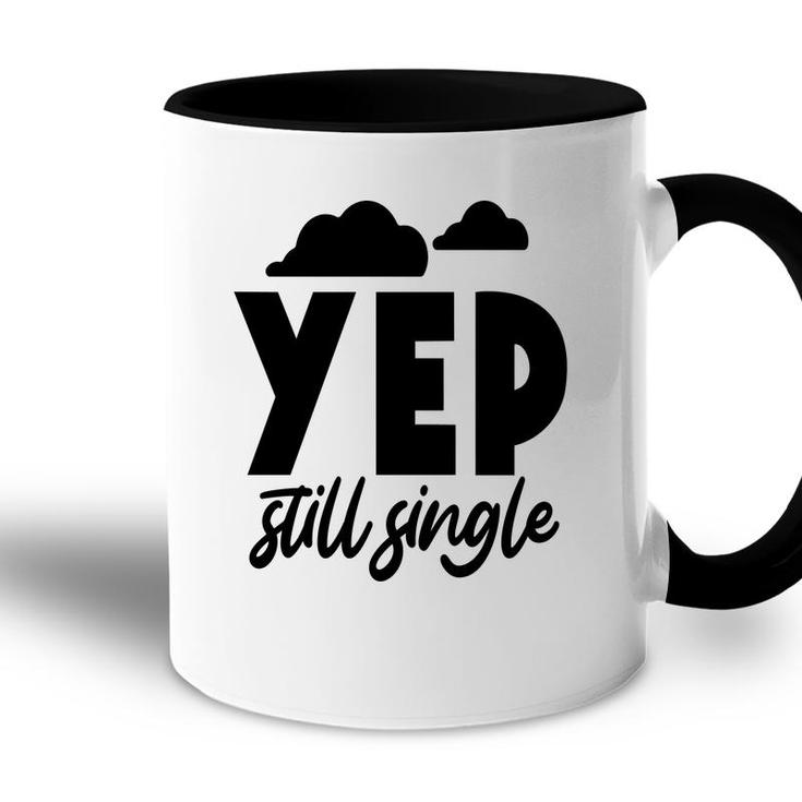 Yep Still Single Sarcastic Funny Quote Accent Mug