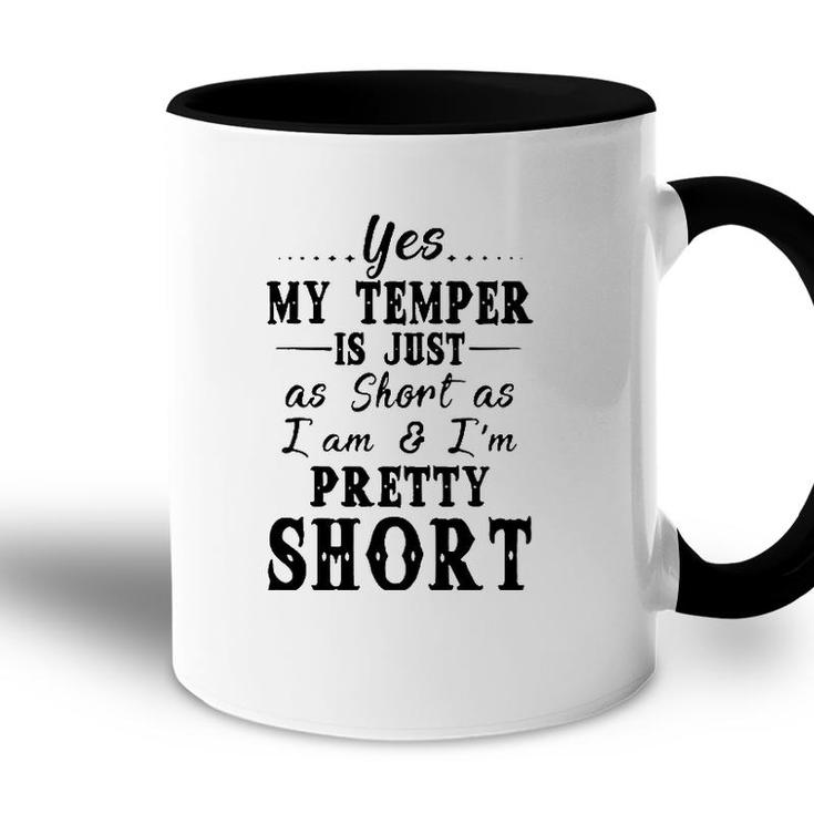 Yes My Temper Is Just As Short As I Am And Im Pretty Accent Mug