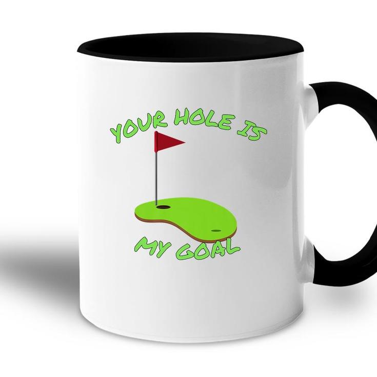 Your Hole Is My Goal Golf  | Funny Golf    Accent Mug