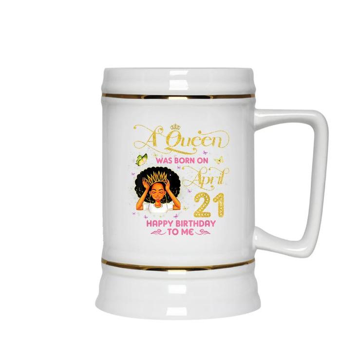 A Queen Was Born On April 21 Happy Birthday To Me 21St April  Ceramic Beer Stein
