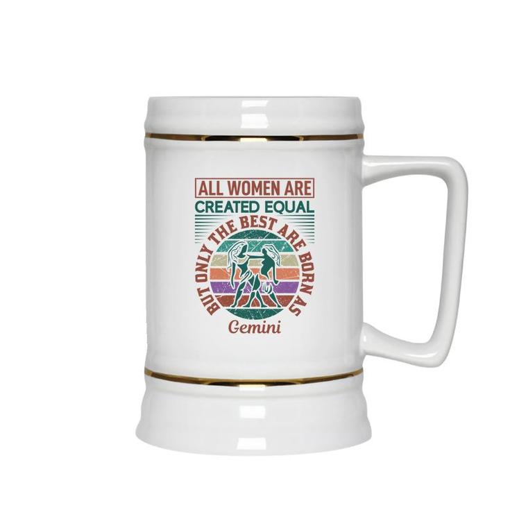 All Women Are Created Equal Cool Quote Gemini Girl Birthday Ceramic Beer Stein