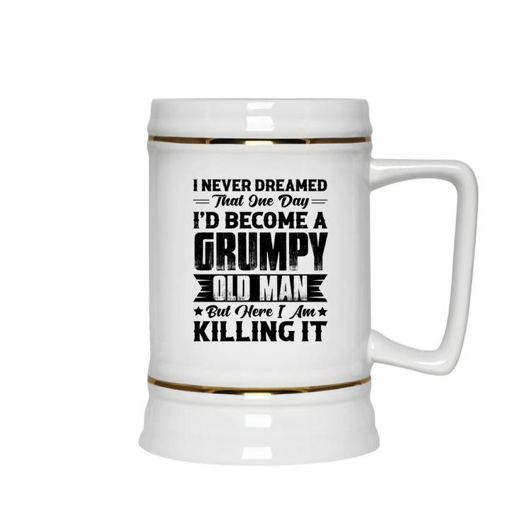 Dreamed That I Would  Become A Grumpy Old Man That One Day Ceramic Beer Stein