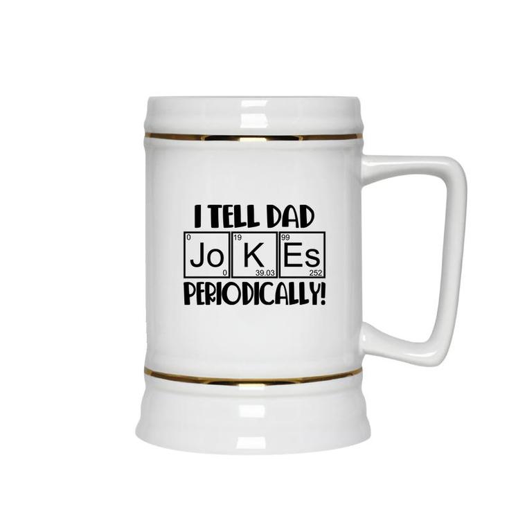 Funny Fathers Day I Tell Dad Jokes Periodically Best Idea Ceramic Beer Stein