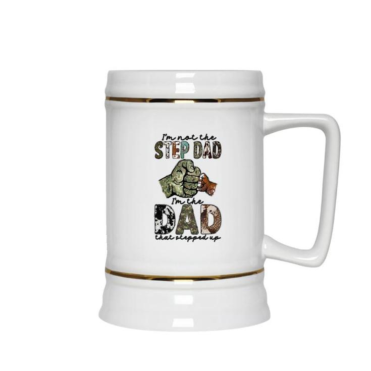 I Am Not The Step Dad I Am The Dad That Stepped Up Hero Father  Ceramic Beer Stein