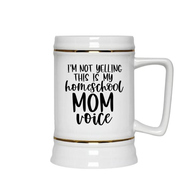 I Am Not Yelling This Is My Homeschool Mom Ceramic Beer Stein