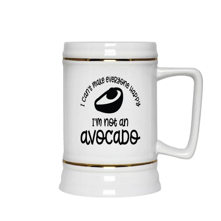 I Cant Make Everyone Happy Im Not An Avocado Funny Ceramic Beer Stein