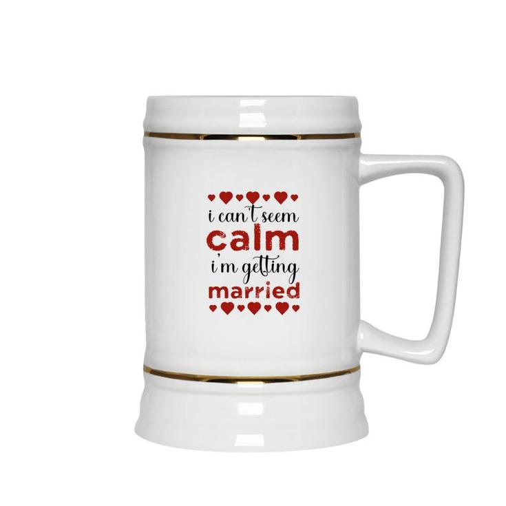 I Cant Seem Calm I Am Getting Married Red Heart Ceramic Beer Stein