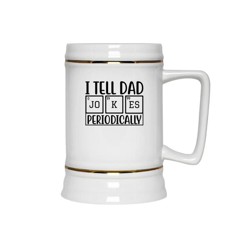 I Tell Dad Jokes Periodically Fathers Day Funny Quotes Ceramic Beer Stein