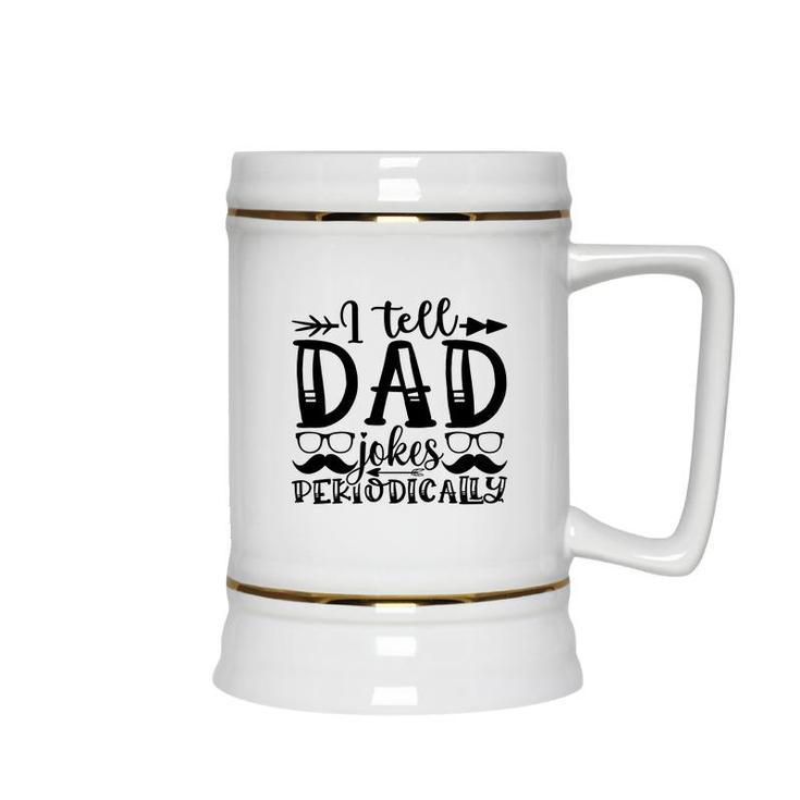 I Tell Dad Jokes Periodically Mustache Man Fathers Day Ceramic Beer Stein