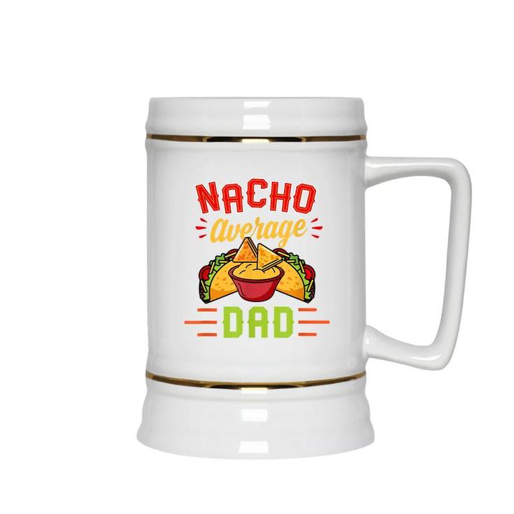 Mens Nacho Average Dad Funny Nachos Cheese Tacos Christmas Gift  Ceramic Beer Stein