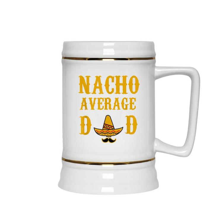 Nacho Average Dad Funny Fathers Day Gift Present Father  Ceramic Beer Stein