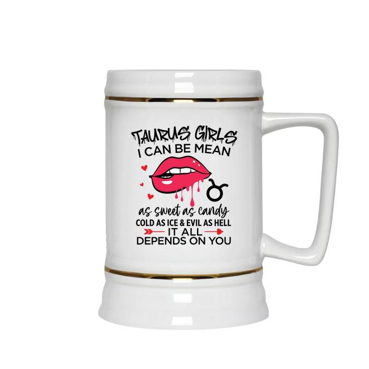 Taurus Girls I Can Be Mean Or As Sweet As Candy Ceramic Beer Stein