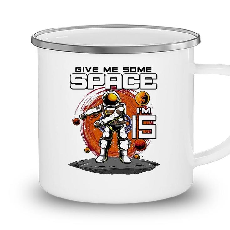 15Th Birthday Astronaut Give Me Some Space Im 15 Years Old Camping Mug