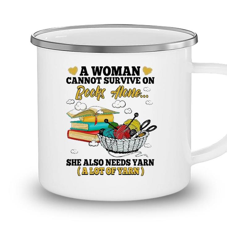 A Woman Cannot Survive On Books Alone She Also Needs Yarn Camping Mug