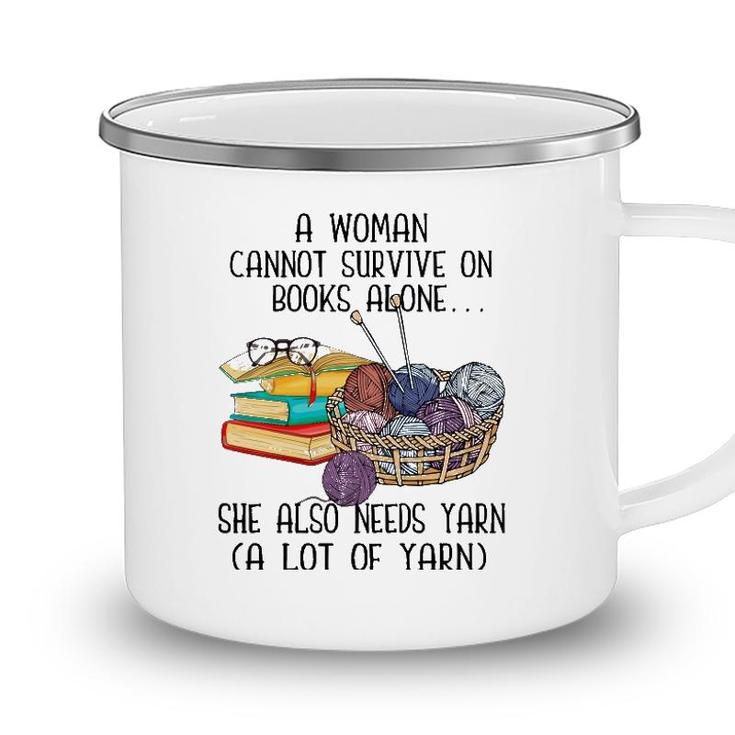 A Woman Cannot Survive On Books Alone She Also Needs Yarn Camping Mug