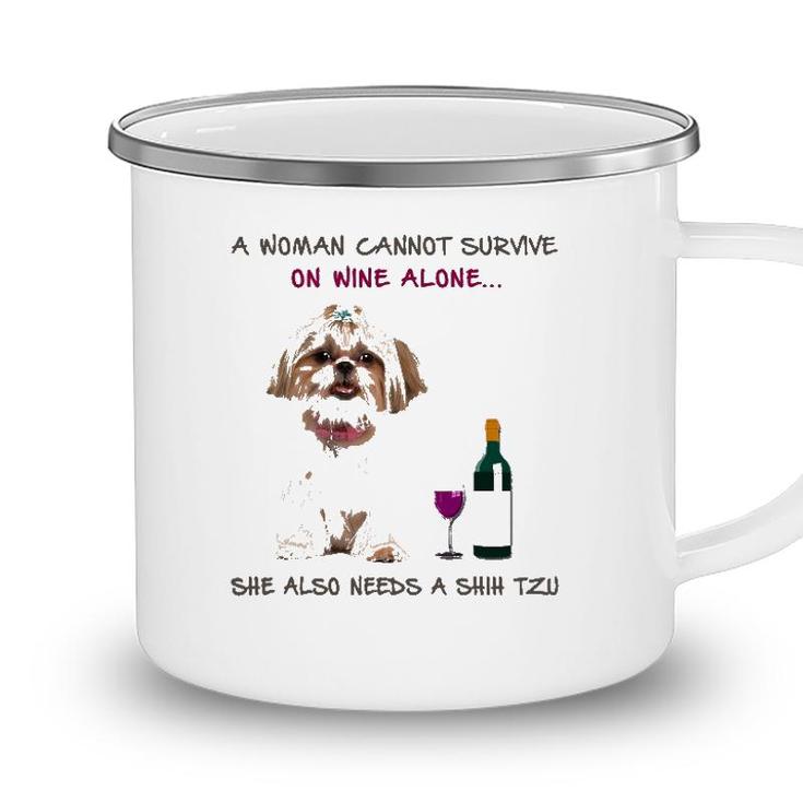 A Woman Cannot Survive On Wine Alone She Also Needs A Shih Tzu Camping Mug