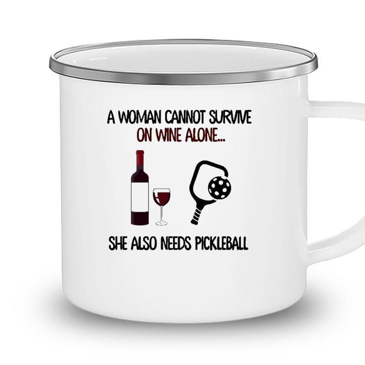 A Woman Cannot Survive On Wine Alone She Also Needs Pickleball Camping Mug