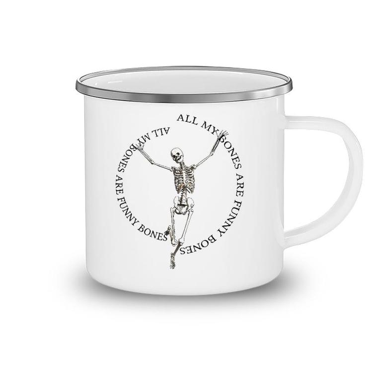 All My Bones Are Funny Bones Except For Broken Bones Camping Mug