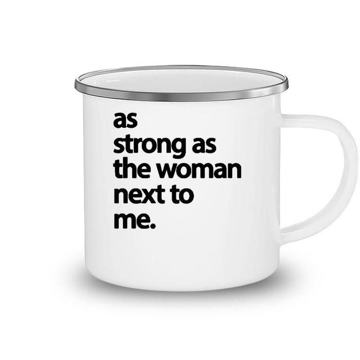 As Strong As The Woman Next To Me Pro Feminism  Camping Mug