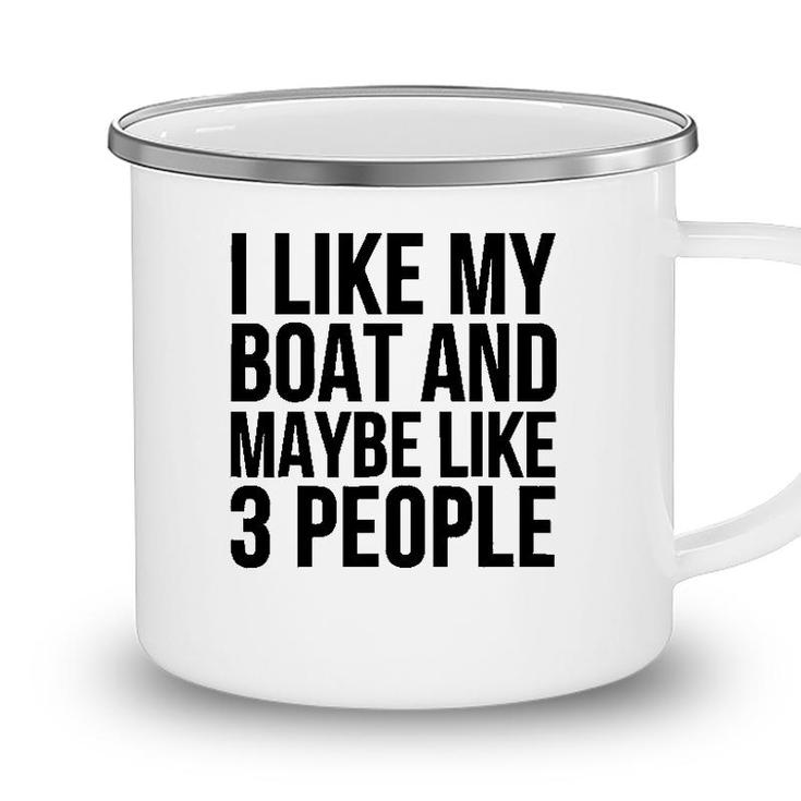 Boat Funny Gift - I Like My Boat And Maybe Like 3 People Camping Mug