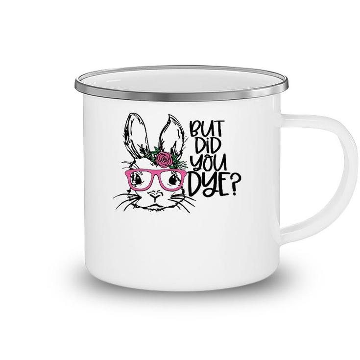 But Did You Dye Easter Cute Bunny Face Glasses Easter Day Camping Mug