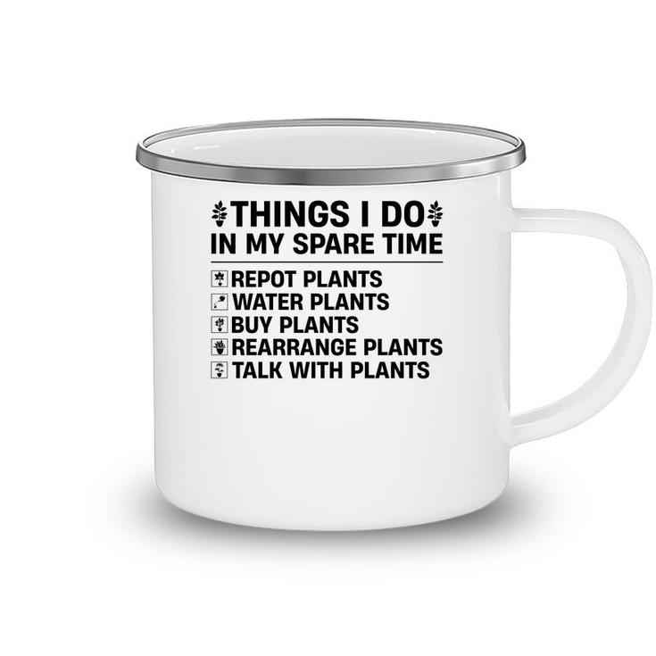 Buy Plants Rearrange Plants And Talk With Plants Are Things I Do In My Spare Time Camping Mug