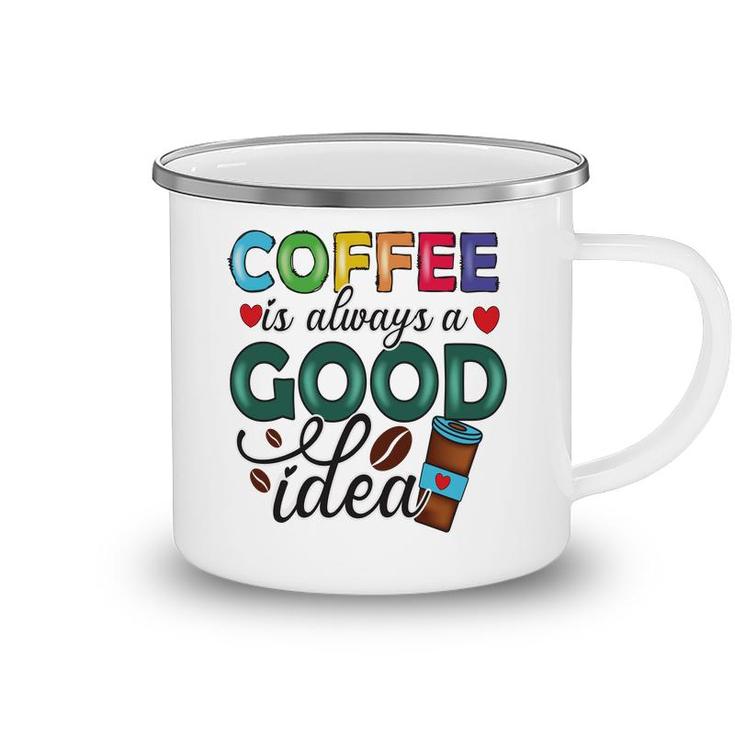 Coffee Is Always A Good Idea For Life New Camping Mug