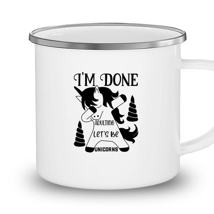 Dabbing Unicorn I Am Done Adulting Lets Be Unicorns Camping Mug
