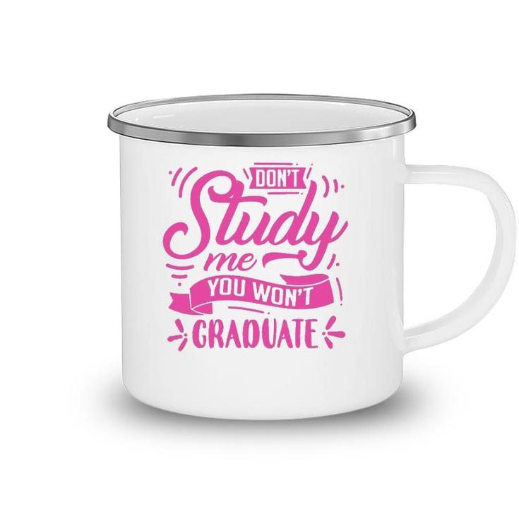 Dont Study Me You Wont Graduate Camping Mug