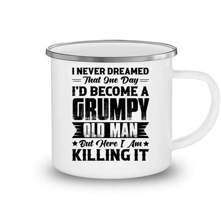 Dreamed That I Would  Become A Grumpy Old Man That One Day Camping Mug