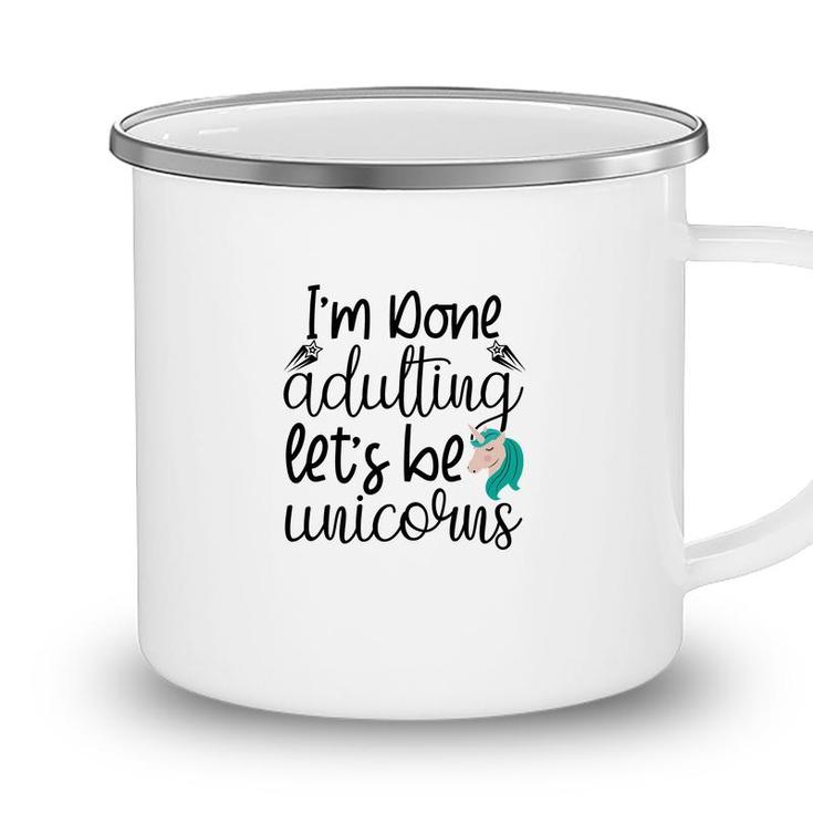 Free I Am Done Adulting Lets Be Unicorns Funny Camping Mug