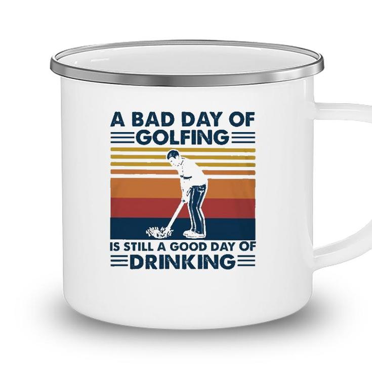Funny A Bad Day Of Golfing Is Still Good Day Of Drinking Vintage Camping Mug